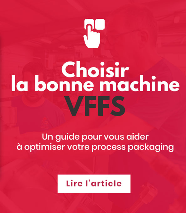Choisir la bonne machine VFFS : un guide pour optimiser votre processus d’emballage